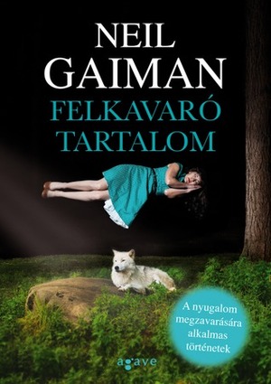 Felkavaró tartalom: A nyugalom megzavarására alkalmas történetek by Neil Gaiman