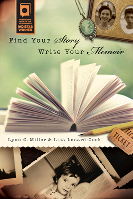 Find Your Story, Write Your Memoir by Lynn C. Miller, Lisa Lenard-Cook