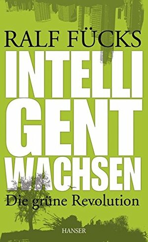 Intelligent wachsen by Ralf Fücks