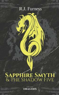 Dragons: Sapphire Smyth & The Shadow Five (Part Three) by R. J. Furness