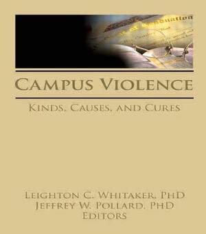 Campus Violence: Kinds, Causes, and Cures by Leighton Whitaker, Jeffrey Pollard