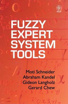 Fuzzy Expert System Tools by Moti Schneider, Gideon Langholz, Abraham Kandel