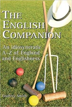 The English Companion: An Idiosyncratic A to Z of England and Englishness by Godfrey Smith