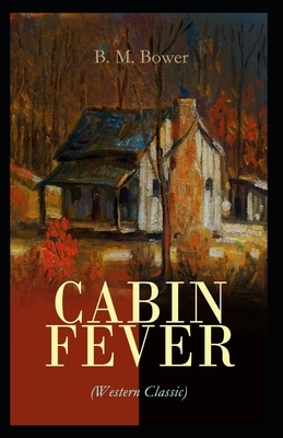 Cabin Fever-Original Edition(Annotated) by B. M. Bower