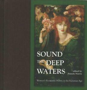 Sound the Deep Waters: Women's Romantic Poetry in the Victorian Age (UK) by Pamela Norris