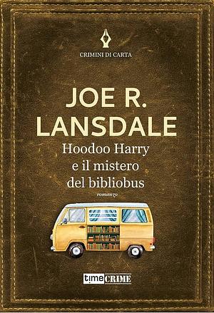 Hap e Leonard e il mistero del bibliobus by Joe R. Lansdale, Sara Bilotti