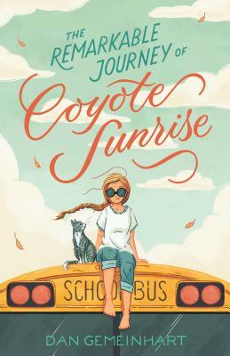 The Remarkable Journey of Coyote Sunrise by Dan Gemeinhart