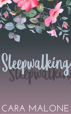 Sleepwalking by Cara Malone