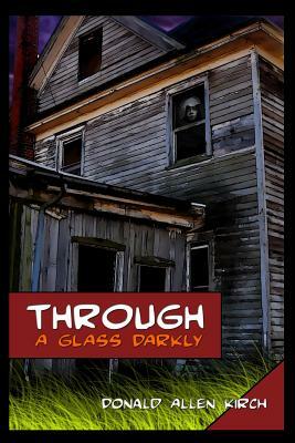 Through A Glass Darkly by Donald Allen Kirch