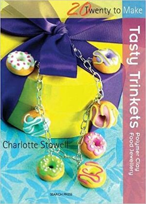 Tasty Trinkets: Polymer Clay Food Jewellery by Charlotte Stowell