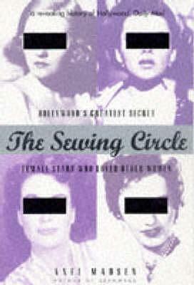 The Sewing Circle: Female Stars Who Loved Other Women by Axel Madsen