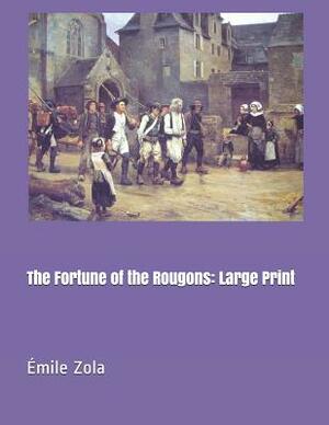 The Fortune of the Rougons: Large Print by Émile Zola