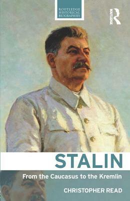 Stalin: From the Caucasus to the Kremlin by Christopher Read