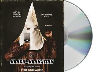 Black Klansman: Race, Hate, and the Undercover Investigation of a Lifetime by Ron Stallworth