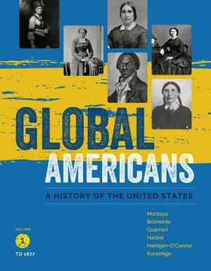 Global Americans, Volume 1, Loose-Leaf Version by Maria Montoya, Carl J. Guarneri, Laura A. Belmonte