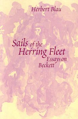 Sails of the Herring Fleet: Essays on Beckett by Herbert Blau