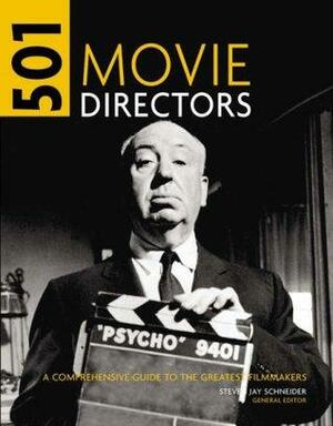 501 Movie Directors: An A-Z Guide To The Greatest Movie Directors by Steven Jay Schneider