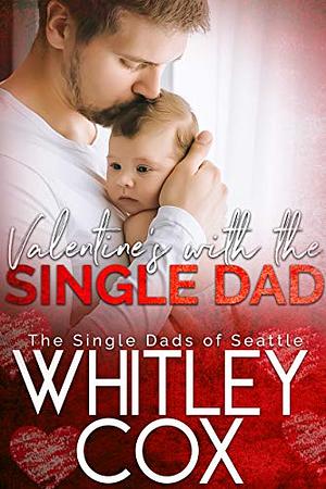 Valentine's with the Single Dad by Whitley Cox