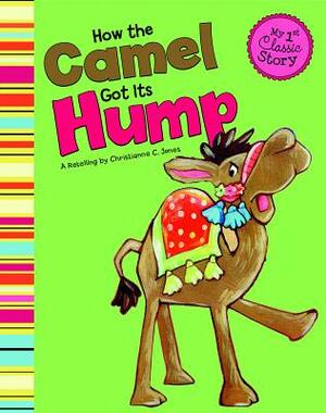 How the Camel Got Its Hump by Christianne C. Jones