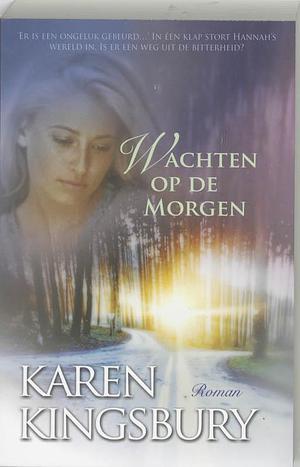 Wachten op de morgen by Karen Kingsbury
