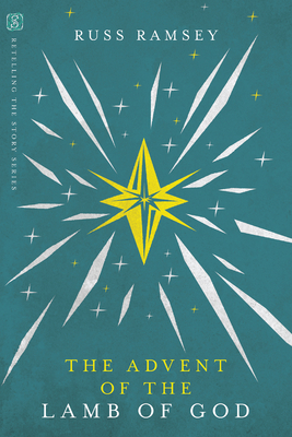 The Advent of the Lamb of God by Russ Ramsey