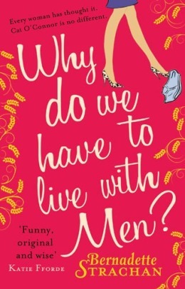 Why Do We Have to Live with Men? by Bernadette Strachan