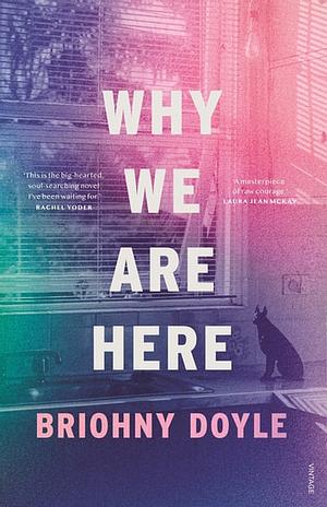 Why We Are Here by Briohny Doyle