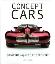 Concept Cars: From the 1930s to the Present by Larry Edsall