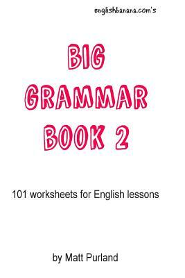 Big Grammar Book 2: 101 worksheets for English lessons by Matt Purland