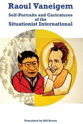Raoul Vaneigem: Self-Portraits and Caricatures of the Situationist International by Raoul Vaneigem