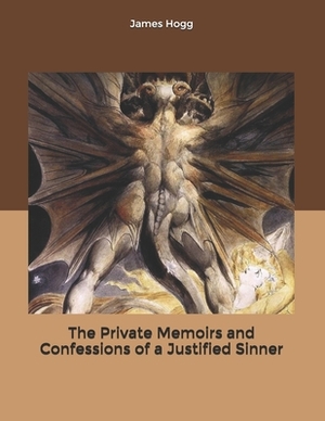 The Private Memoirs and Confessions of a Justified Sinner by James Hogg