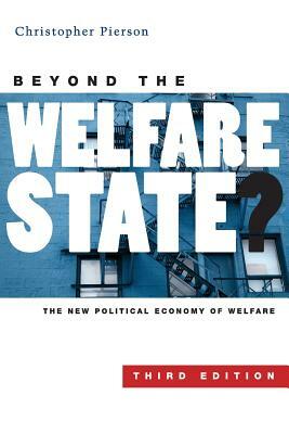 Beyond the Welfare State?: The New Political Economy of Welfare by Christopher Pierson