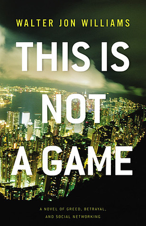 This is Not a Game by Walter Jon Williams