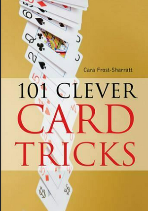 101 Clever Card Tricks by Cara Frost-Sharratt