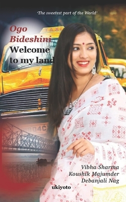Ogo Bideshini: Welcome to my land by Debanjali Nag, Koushik Majumder, Vibha Sharma