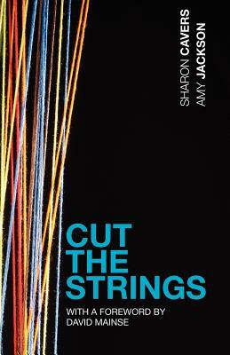 Cut the Strings by Sharon Cavers, Amy Jackson