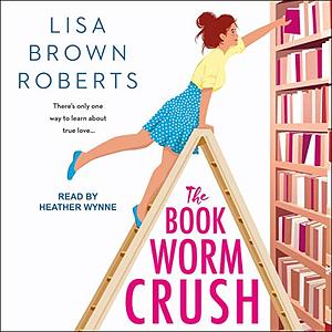 The Bookworm Crush by Lisa Brown Roberts