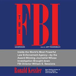 The FBI: Inside the World's Most Powerful Law Enforcement Agency by Ronald Kessler