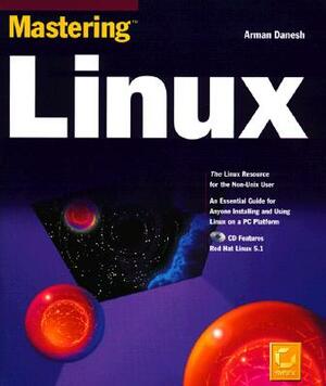 Mastering Linux [With Contains the Complete Red Hat Linux Distributions] by Arman Danesh