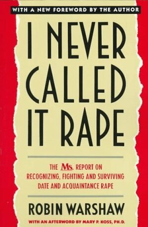 I Never Called It Rape by Robin Warshaw