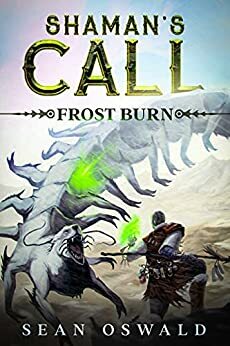 Shaman's Call- Frostburn: A Litrpg Adventure by Kirianna Dryden, Sean Oswald