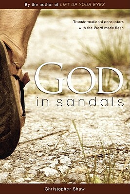 God in Sandals: Transformational Encounters with the Word Made Flesh by Christopher Shaw