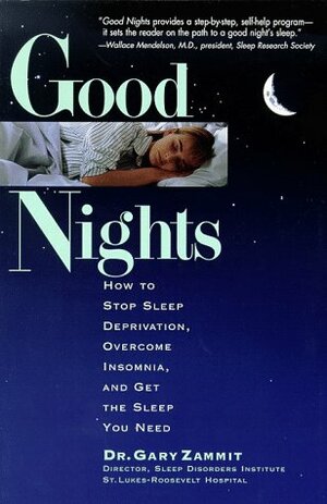 Good Nights: How to Stop Sleep Deprivation, Overcome Insomnia, and Get the Sleep You Need by Jean Zevnik, Gary Zammit