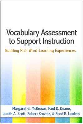 Vocabulary Assessment to Support Instruction: Building Rich Word-Learning Experiences by Margaret G. McKeown, Paul D. Deane, Judith A. Scott