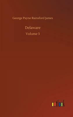 Delaware by George Payne Rainsford James