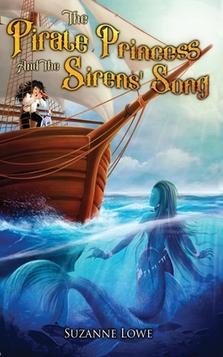 The Pirate Princess and the Sirens' Song by Suzanne Lowe