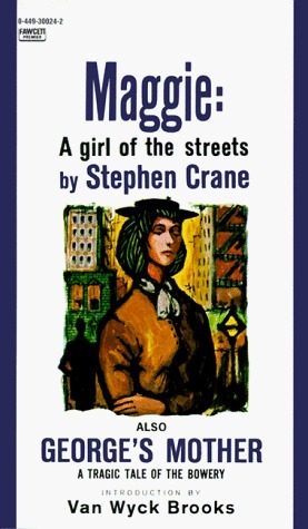 Maggie: A Girl of the Streets and George's Mother by Van Wyck Brooks, Stephen Crane