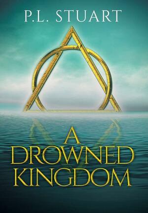 A Drowned Kingdom by P L Stuart