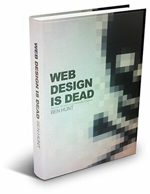 Web Design is Dead by Ben Hunt