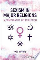 Sexism in Major Religions: A Comparative Introduction by Paul Gwynne